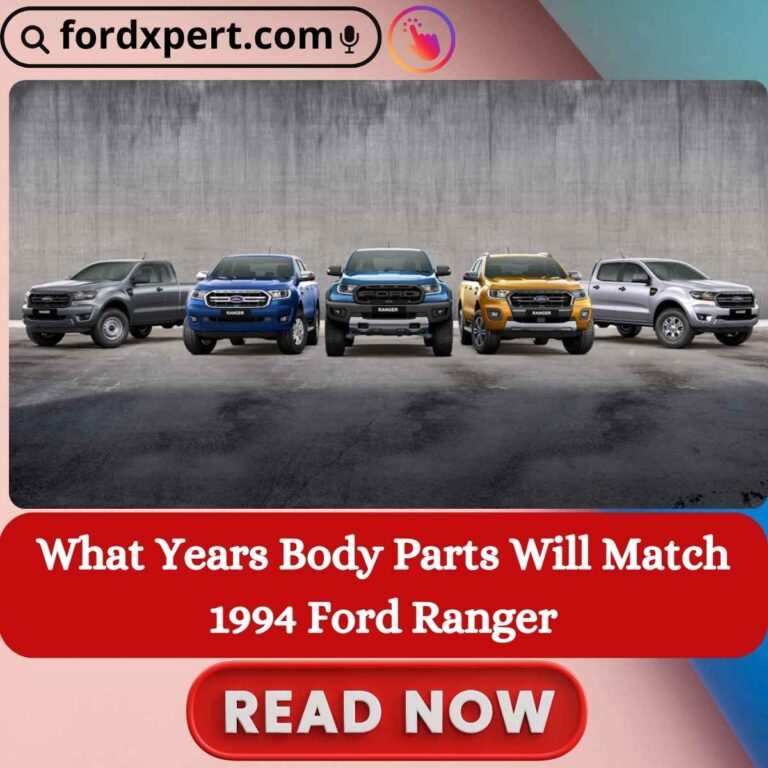 What Years Body Parts Will Match 1994 Ford Ranger